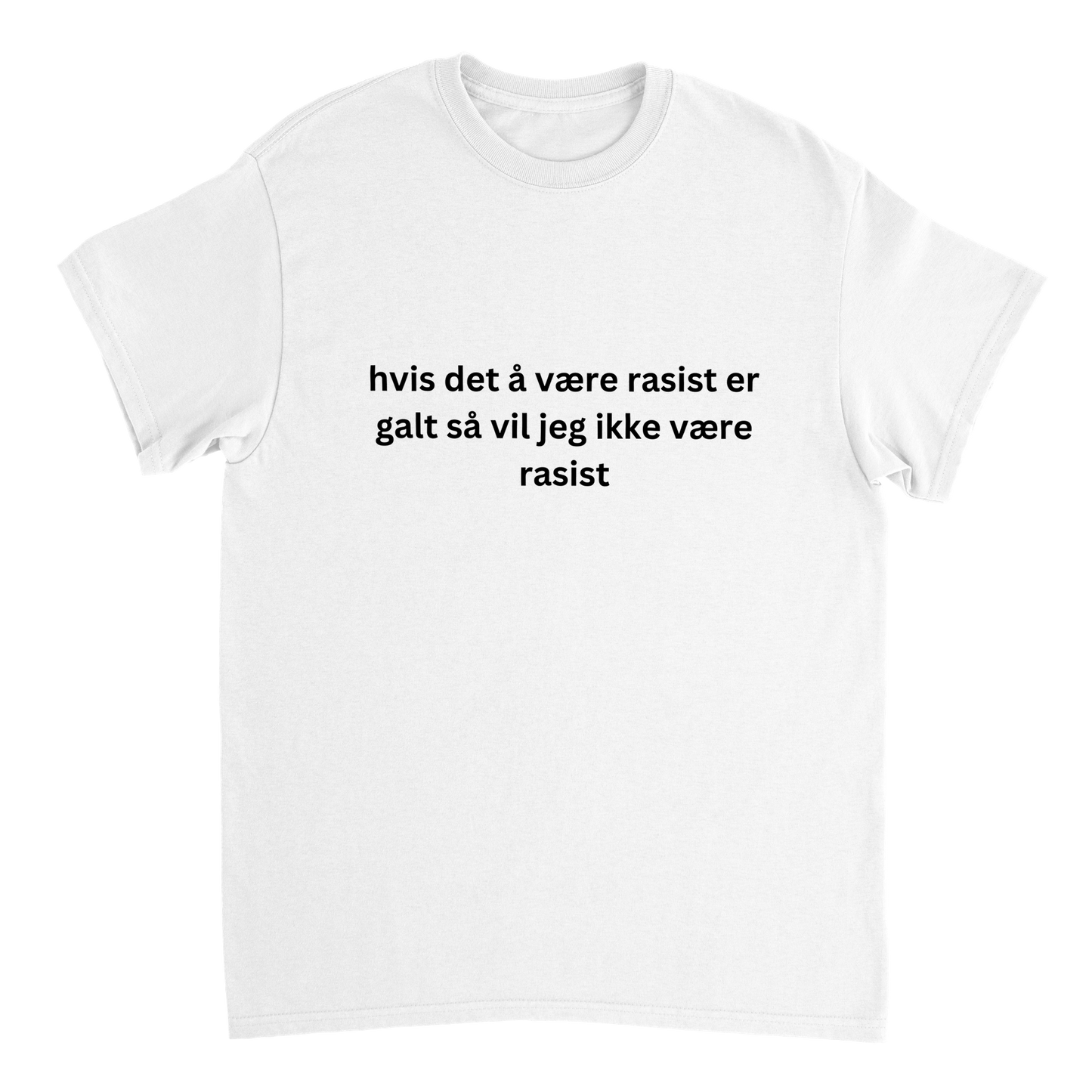 Hvis Det Å Være Rasist Er Galt T-skjorte