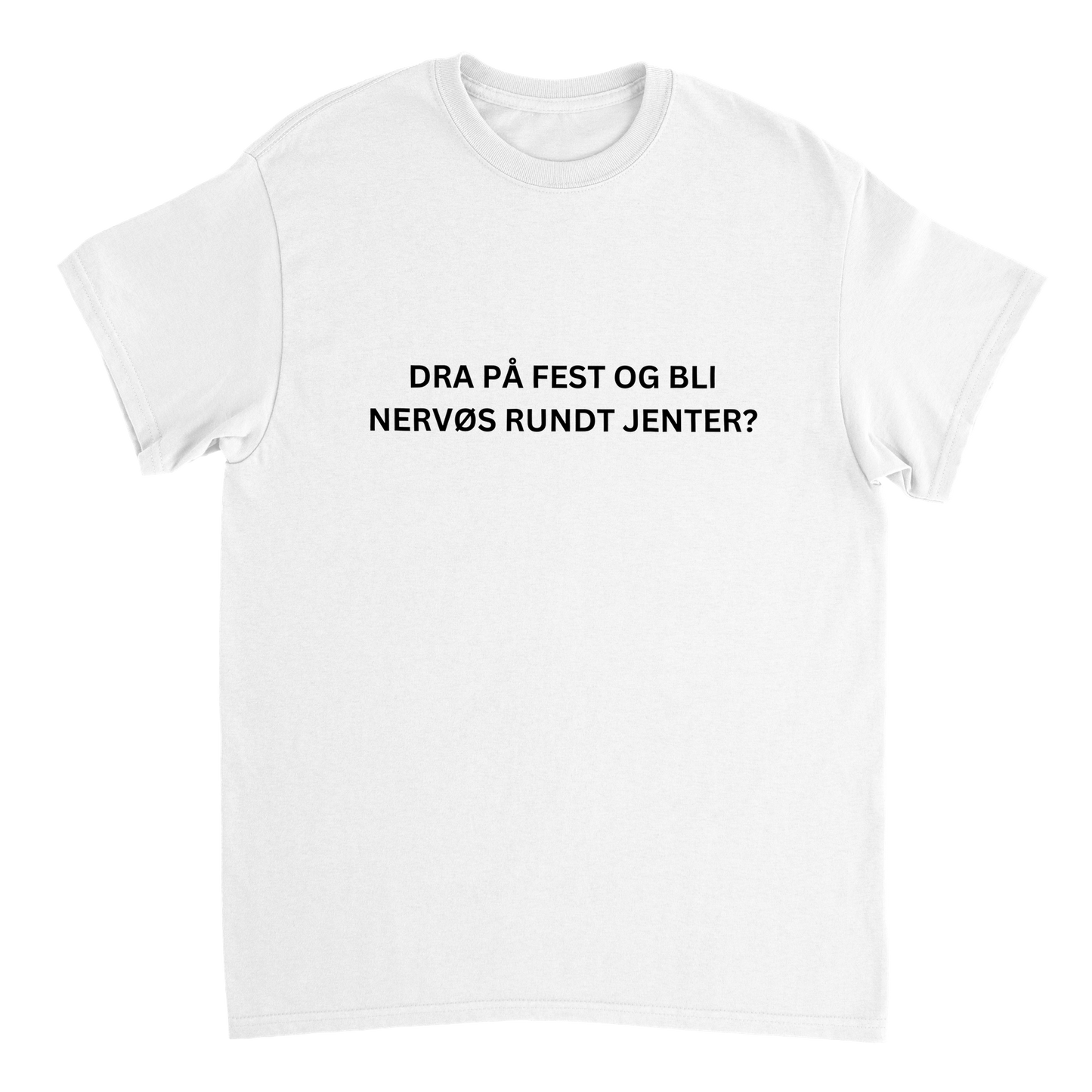 Dra På Fest Og Bli Nervøs Rundt Jenter T-skjorte