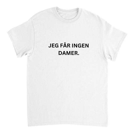 Jeg Får Ingen Damer T-skjorte